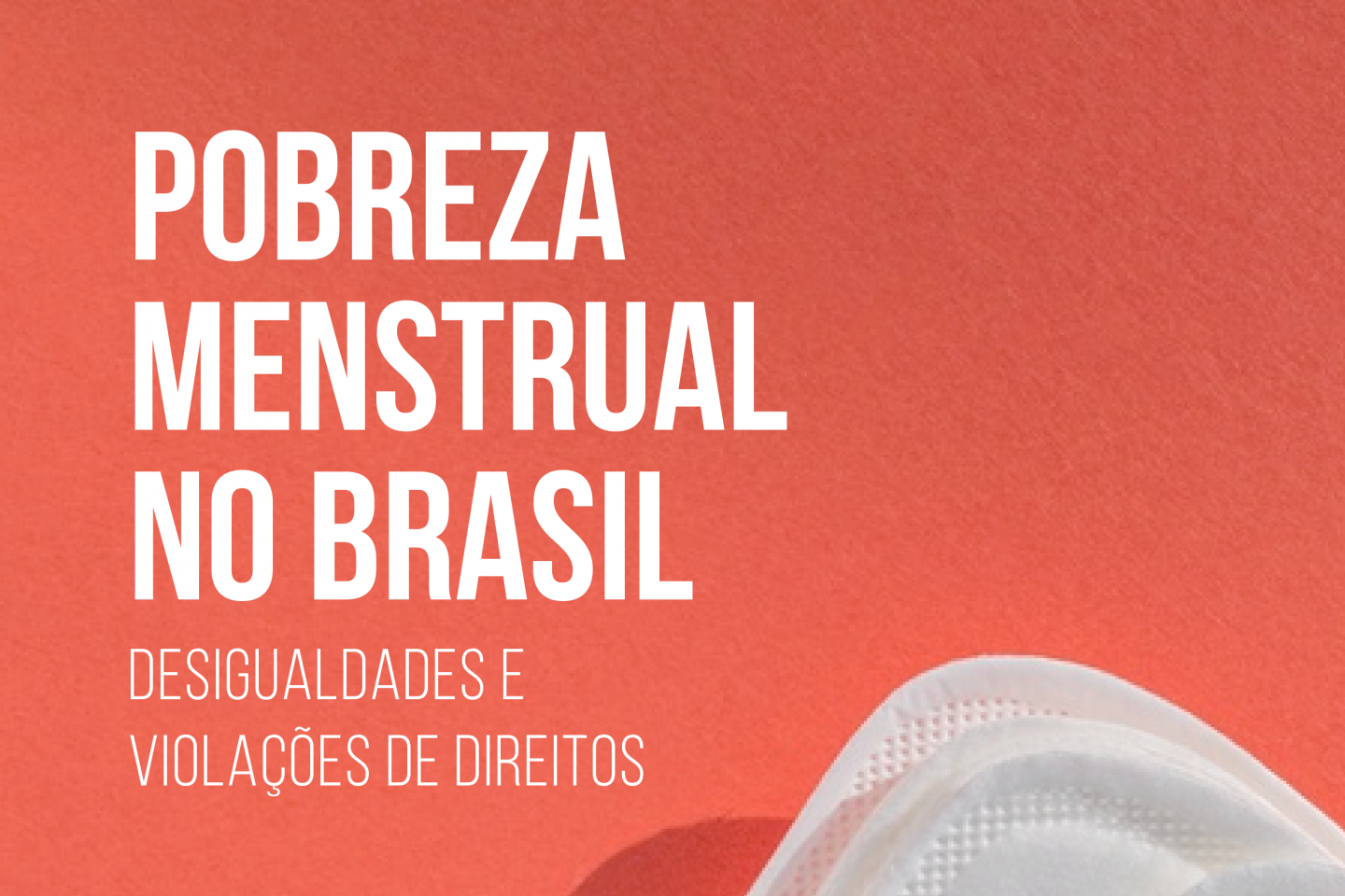 Pobreza menstrual en Brasil: desigualdad y violaciones de derechos (portugués) Pobreza menstrual en Brasil: desigualdad y violaciones de derechos (portugués)