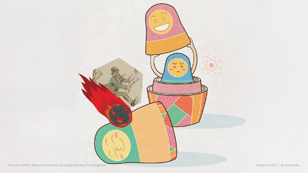 Creadas en Rusia a finales del siglo XIX, las muñecas rusas, o matrioshkas, también se usan para indicar algo que guarda varias capas o niveles ocultos. Las fake news funcionan como una matrioshka: por fuera, un adorno seductor; por dentro, sucesivas capas de información distorsionada que deben desmontarse hasta llegar al núcleo de los hechos.